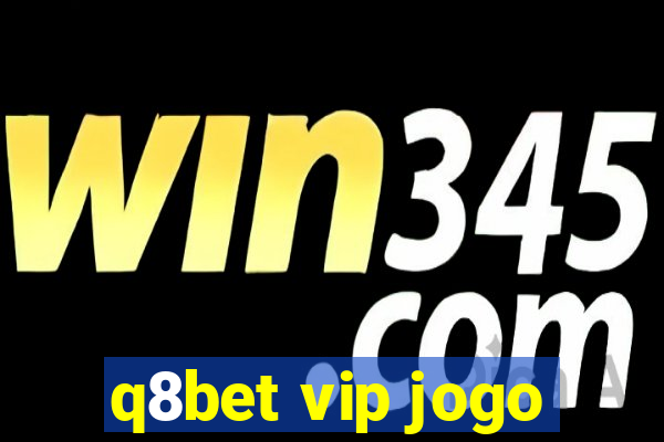 q8bet vip jogo